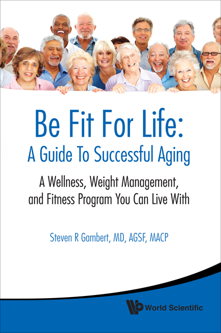 Be Fit For Life: A Guide To Successful Aging - A Wellness, Weight Management, And Fitness Program You Can Live With - Steven R Gambert