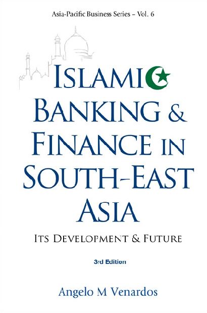 Islamic Banking And Finance In South-east Asia: Its Development And Future (3rd Edition) - Angelo M Venardos, Fook Keon Chee