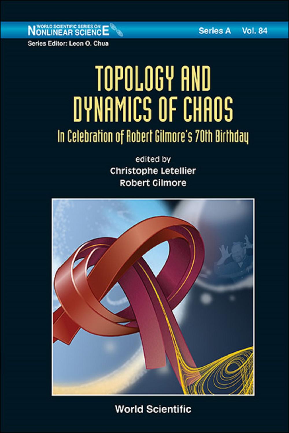 Topology And Dynamics Of Chaos: In Celebration Of Robert Gilmore's 70th Birthday - Christophe Letellier, Robert Gilmore