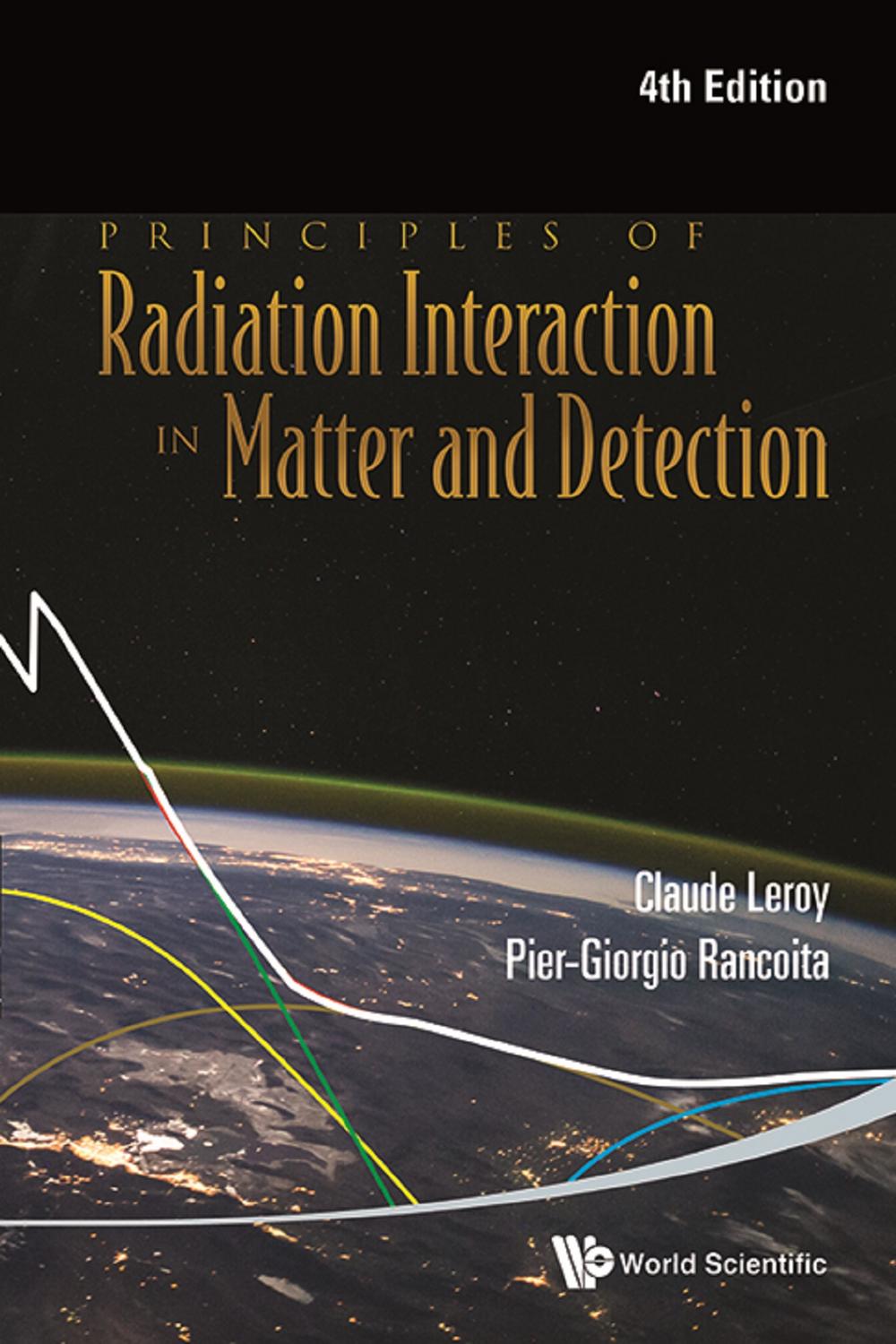 Principles Of Radiation Interaction In Matter And Detection (4th Edition) - Claude Leroy, Pier-Giorgio Rancoita
